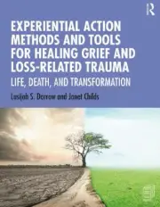 Experiential Action Methods and Tools for Healing Grief and Loss-Related