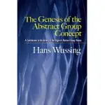 THE GENESIS OF THE ABSTRACT GROUP CONCEPT: A CONTRIBUTION TO THE HISTORY OF THE ORIGIN OF ABSTRACT GROUP THEORY