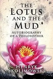 The Lotus and the Mud: Autobiography of a Philosopher