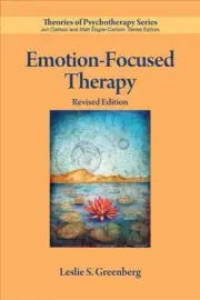 Emotion-Focused Therapy: Coaching Clients to Work Through Their Feelings by Lesl