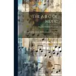 THE A B C OF MUSIC: OR, PROGRESSIVE LESSONS IN THE RUDIMENTS OF MUSIC AND SOLFEGGI