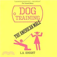 在飛比找三民網路書店優惠-Dog Training the American Male