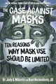 The Case Against Masks ― Ten Reasons Why Mask Use Should Be Limited