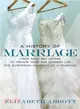 A History of Marriage ─ From Same Sex Unions to Private Vows and Common Law, the Surprising Diversity of a Tradition