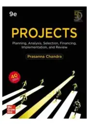Projects: Planning, Analysis, Selection, Financing, Impl by Prasanna Chandra 9ED