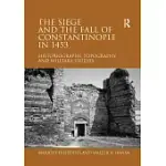 THE SIEGE AND THE FALL OF CONSTANTINOPLE IN 1453: HISTORIOGRAPHY, TOPOGRAPHY, AND MILITARY STUDIES