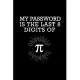 My Password Is The Last 8 Digits Of Pi: Pi Day Journal - Funny Math Humor Gift Idea for Mathematics Mini Notepad Teacher Appreciation Day Notebook For