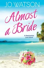 ALMOST A BRIDE (DESTINATION LOVE (2)) By Jo Watson **BRAND NEW**