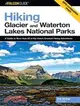 Falcon Guide Hiking Glacier And Waterton Lakes National Parks: A Guide to More Than 60 of the Area's Greatest Hiking Adventures