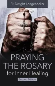 Praying the Rosary for Inner Healing, Second Edition by Fr Dwight Longenecker (E