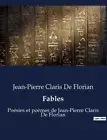 Fables: Po?sies et po?mes de Jean-Pierre Claris De Florian by Jean Pierre Claris