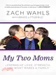 My Two Moms ─ Lessons of Love, Strength, and What Makes a Family