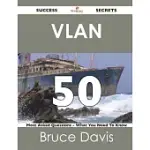 VLAN 50 SUCCESS SECRETS: 50 MOST ASKED QUESTIONS ON VLAN - WHAT YOU NEED TO KNOW
