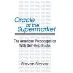ORACLE AT THE SUPERMARKET: THE AMERICAN PREOCCUPATION WITH SELF-HELP BOOKS