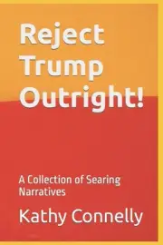 Reject Trump Outright!: A Collection of Searing Narratives by Kathy Connelly Pap