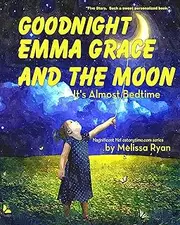 Goodnight Emma Grace and the Moon, It's Almost Bedtime: Personalized Children s Books, Personalized Gifts, and Bedtime Stories