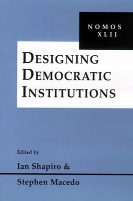 Designing Democratic Institutions: Nomos XLII by Ian Shapiro (English) Hardcover