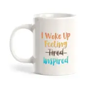I Woke Up Feeling Tired Inspired 11oz Plastic or Ceramic Mug