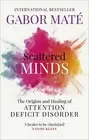 Scattered Minds: The Origins and Healing of Attention Deficit Disorder by Gabor