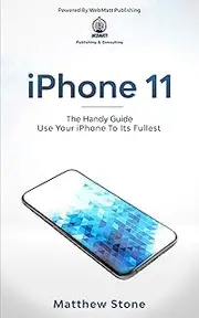 iPhone 11: Learn Step-By-Step How To Use Your iPhone To Its Fullest