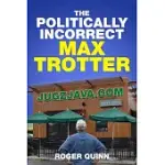 THE POLITICALLY INCORRECT MAX TROTTER