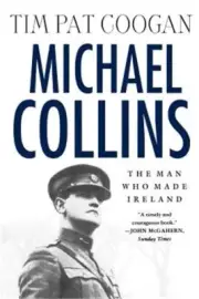 Michael Collins: The Man Who Made Ireland: The Man Who Made Ireland (Paperback o