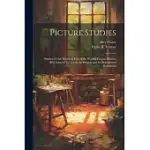 PICTURE STUDIES; STUDIES OF ONE HUNDRED FIVE OF THE WORLD’S FAMOUS PICTURES BEST ADAPTED FOR USE IN THE SCHOOLS AND FOR SCHOOLROOM DECORATION
