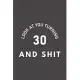 Look At You Turning 30 And Shit: The Perfect Birthday Journal For 30 Year Old Man And Women. Cute Cream Paper 6*9 Inch With 120 Pages Notebook For ...