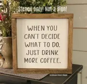STENCIL Drink More Coffee Reusale STENCIL - 5 Mil Stencil - NOT A SIGN!!
