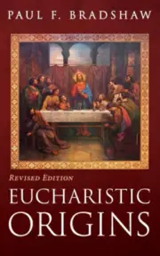Eucharistic Origins, Revised Edition by Bradshaw, Paul F.