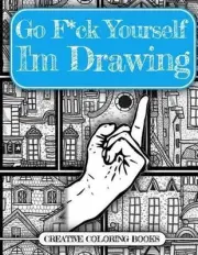 Go F*ck Yourself, I'm Drawing by Creative Coloring Books (English) Paperback Boo