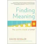 FINDING MEANING: THE SIXTH STAGE OF GRIEF