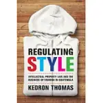 REGULATING STYLE: INTELLECTUAL PROPERTY LAW AND THE BUSINESS OF FASHION IN GUATEMALA