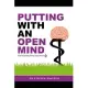 Putting With An Open Mind - Four Magic Mind Secrets: Discover how to connect to the vast untapped power of your unconscious mind, and putt like a chil