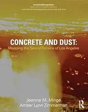 [Concrete and Dust: Mapping the Sexual Terrains of Los Angeles] (By: Jeanine Marie Minge) [published: October, 2013]