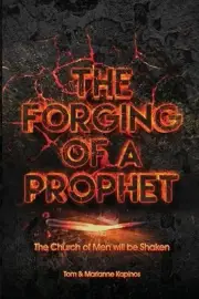 The Forging of a Prophet: The Church of Men will be Shaken by Tom & Marianne Kap