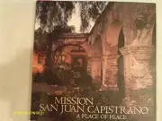 MISSION SAN JUAN CAPISTRANO: A PLACE OF PEACE By Kathleen Walker & Marc Muench