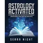 ASTROLOGY ACTIVATED: CUTTING EDGE INSIGHT INTO THE ANCIENT ART OF ASTROLOGY (UNDERSTANDING ZODIAC SIGNS AND HOROSCOPES)