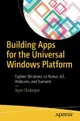 Building Apps for the Universal Windows Platform: Explore Windows 10 Native, IoT, HoloLens, and Xamarin-cover