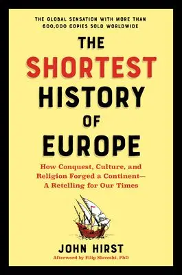 The Shortest History of Europe: How Conquest, Culture, and Religion Forged a Continent--A Retelling for Our Times