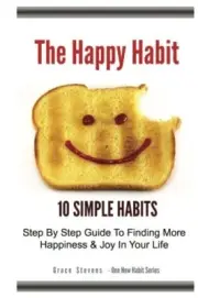 The Happy Habit: 10 Simple Habits - Step By Ste. Stevens<|