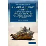 A NATURAL HISTORY OF NEVIS, AND THE REST OF THE ENGLISH LEEWARD CHARIBEE ISLANDS IN AMERICA: WITH MANY OTHER OBSERVATIONS ON NATURE AND ART