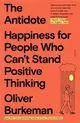 The Antidote: Happiness for People Who Can't Stand Positive Thinking