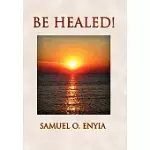 BE HEALED!