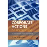 CORPORATE ACTIONS - A CONCISE GUIDE―AN INTRODUCTION TO SECURITIES EVENTS/FRANCIS GROVES【三民網路書店】