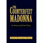 THE COUNTERFEIT MADONNA: AN INTERRACIAL LOVE STORY