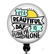 Beautiful Day to Leave Me Alone Humorous Work ID Holder Retractable Badge Reel