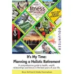 IT’’S MY TIME: PLANNING A HOLISTIC RETIREMENT