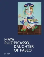 Maya Ruiz-Picasso: Daughter of Pablo by Emilia Philippot