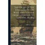 THE CRUISE OF THE CHALLENGER LIFE BOAT, AND VOYAGE FROM LIVERPOOL TO LONDON, IN 1852